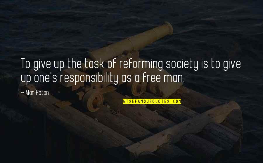 Man Is Free Quotes By Alan Paton: To give up the task of reforming society