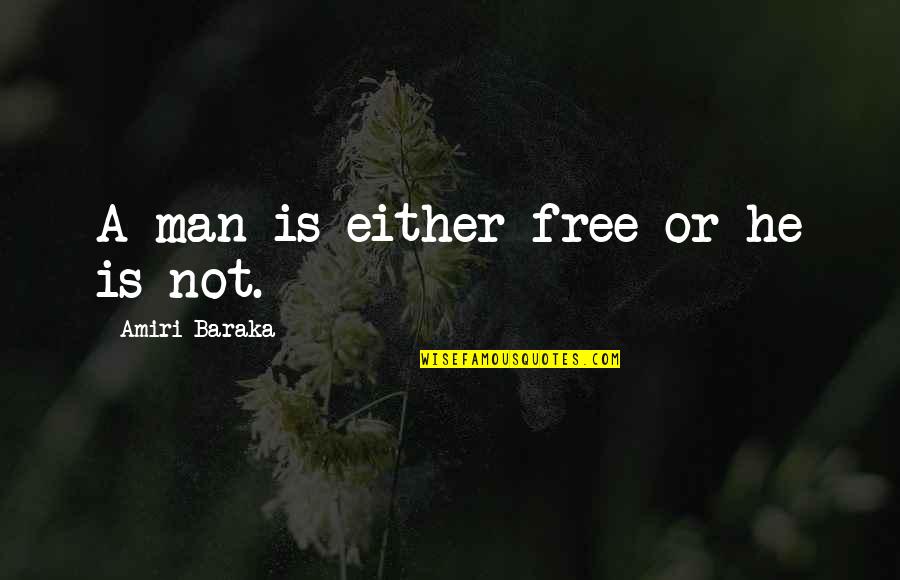 Man Is Free Quotes By Amiri Baraka: A man is either free or he is