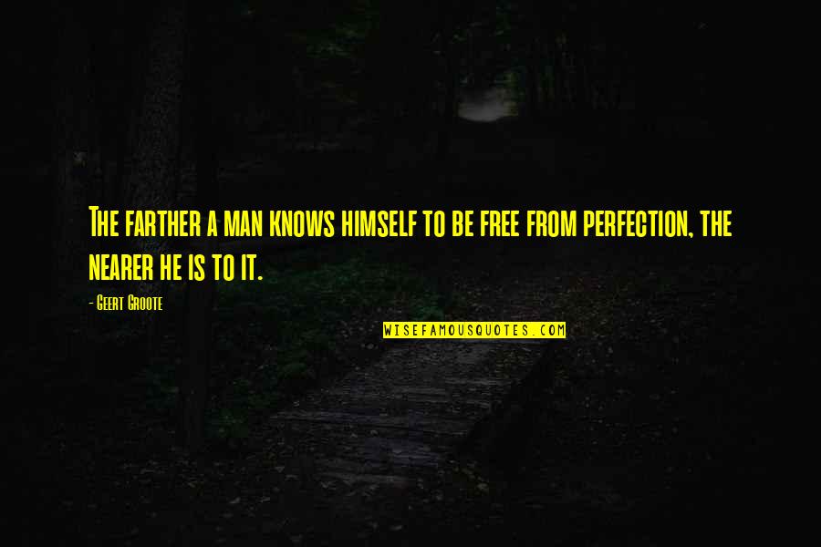 Man Is Free Quotes By Geert Groote: The farther a man knows himself to be
