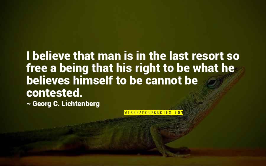 Man Is Free Quotes By Georg C. Lichtenberg: I believe that man is in the last