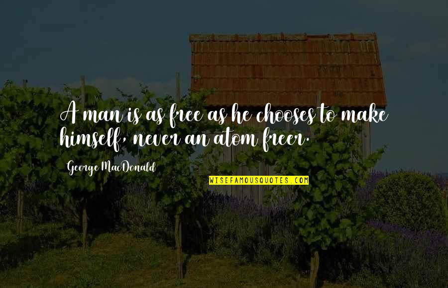 Man Is Free Quotes By George MacDonald: A man is as free as he chooses