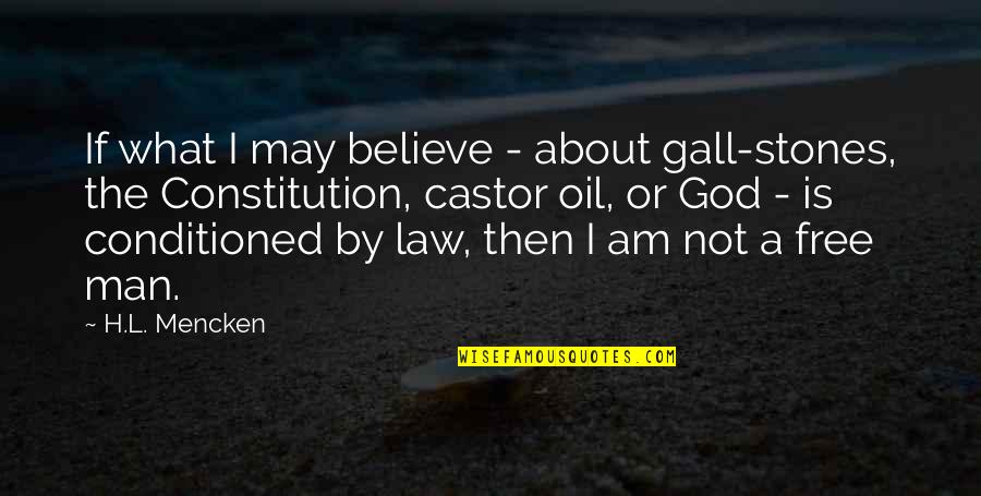 Man Is Free Quotes By H.L. Mencken: If what I may believe - about gall-stones,