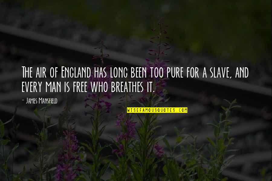 Man Is Free Quotes By James Mansfield: The air of England has long been too