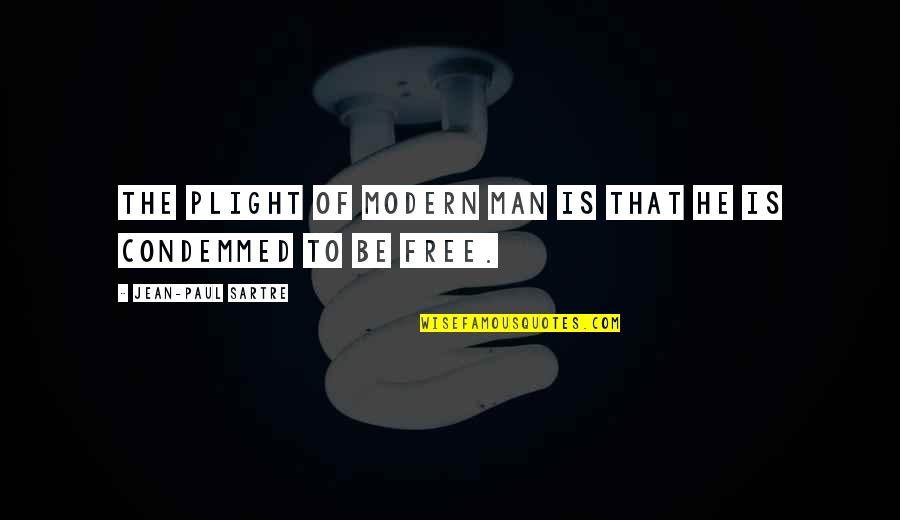 Man Is Free Quotes By Jean-Paul Sartre: The plight of modern man is that he