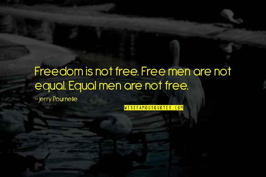 Man Is Free Quotes By Jerry Pournelle: Freedom is not free. Free men are not