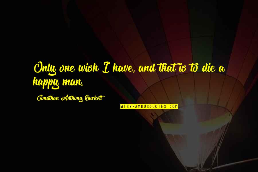 Man Is Free Quotes By Jonathan Anthony Burkett: Only one wish I have, and that is