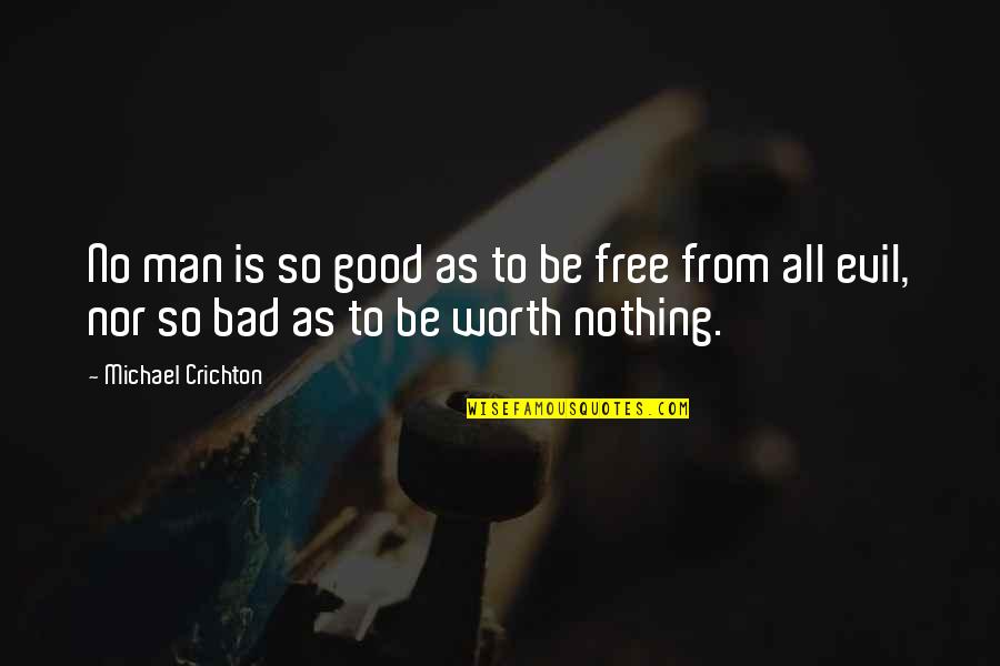 Man Is Free Quotes By Michael Crichton: No man is so good as to be