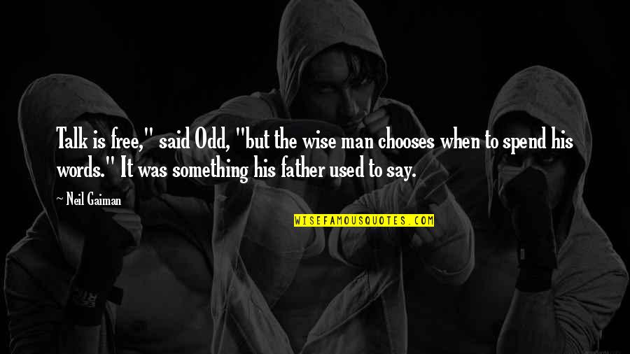 Man Is Free Quotes By Neil Gaiman: Talk is free," said Odd, "but the wise