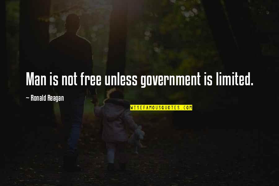 Man Is Free Quotes By Ronald Reagan: Man is not free unless government is limited.