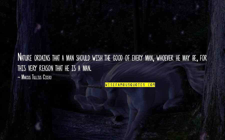 Man Is Good By Nature Quotes By Marcus Tullius Cicero: Nature ordains that a man should wish the