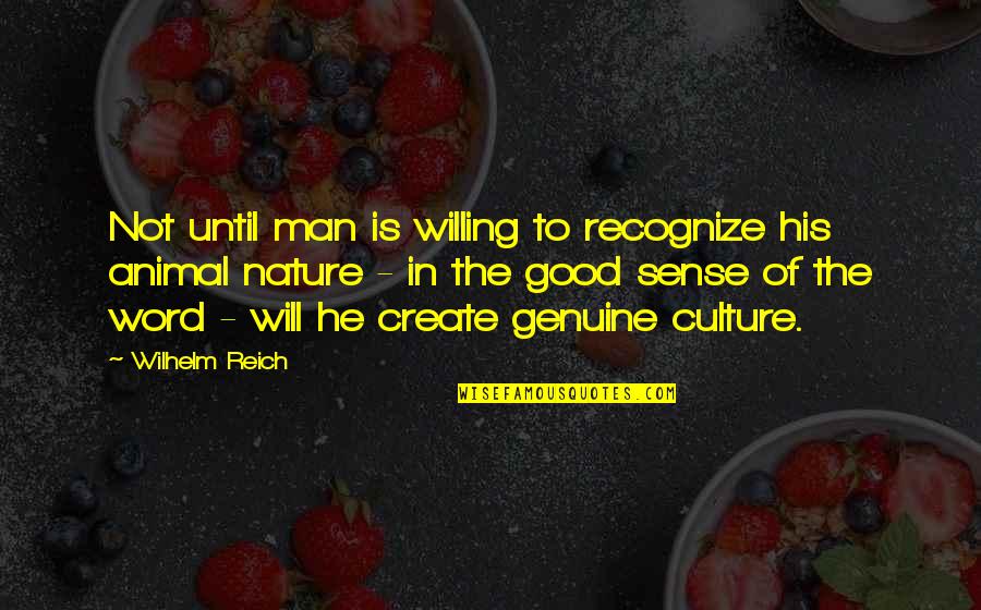 Man Is Good By Nature Quotes By Wilhelm Reich: Not until man is willing to recognize his