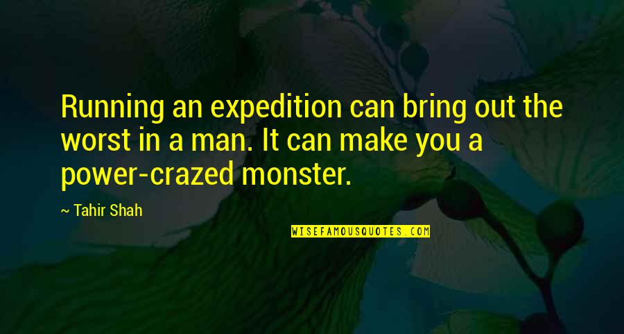 Man Is Monster Quotes By Tahir Shah: Running an expedition can bring out the worst