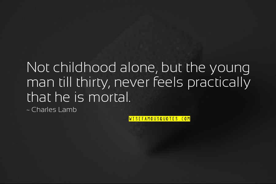 Man Is Mortal Quotes By Charles Lamb: Not childhood alone, but the young man till Man Is Mortal Quotes By Charles Lamb: Not childhood alone, but the young man till