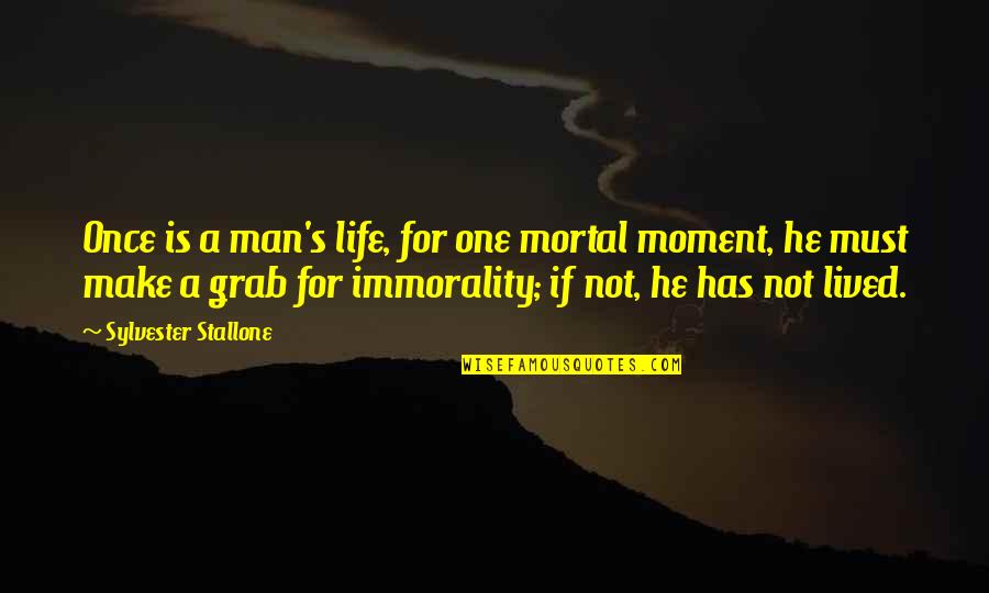 Man Is Mortal Quotes By Sylvester Stallone: Once is a man's life, for one mortal Man Is Mortal Quotes By Sylvester Stallone: Once is a man's life, for one mortal
