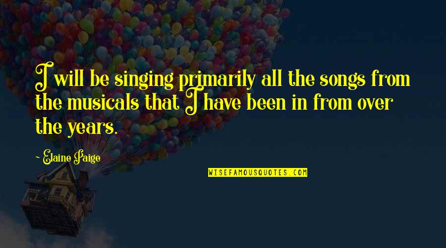 Man Is That He Might Have Joy Quotes By Elaine Paige: I will be singing primarily all the songs