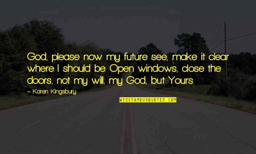 Man Is The Cruelest Animal Quote Quotes By Karen Kingsbury: God, please now my future see, make it Man Is The Cruelest Animal Quote Quotes By Karen Kingsbury: God, please now my future see, make it