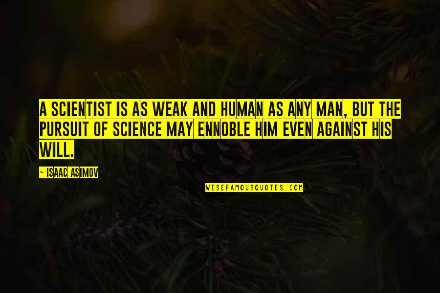 Man Is Weak Quotes By Isaac Asimov: A scientist is as weak and human as