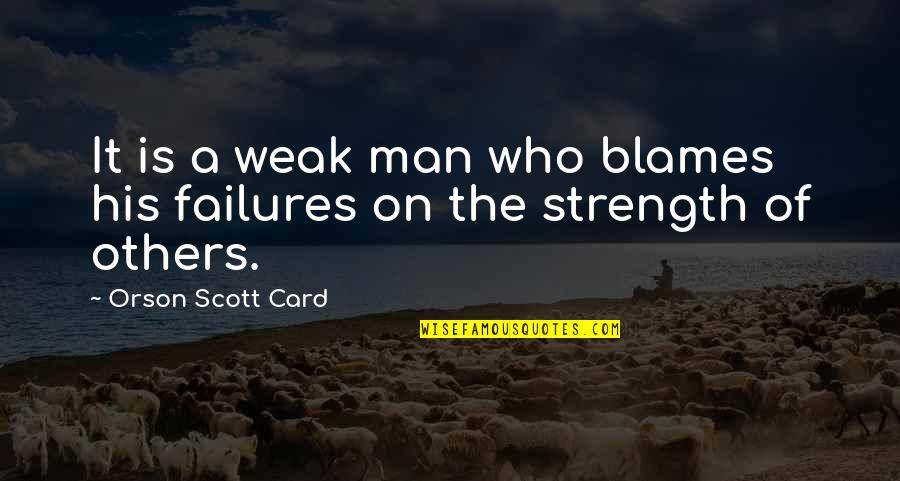Man Is Weak Quotes By Orson Scott Card: It is a weak man who blames his