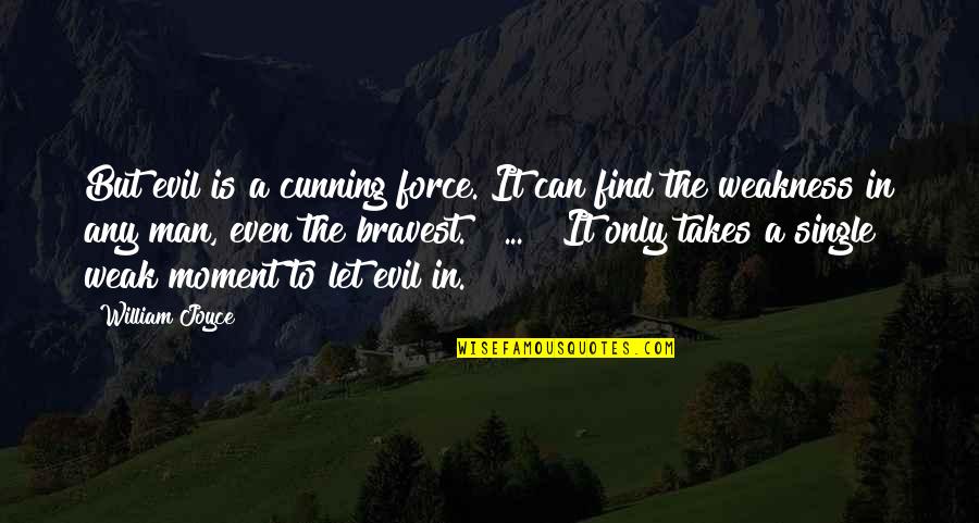 Man Is Weak Quotes By William Joyce: But evil is a cunning force. It can