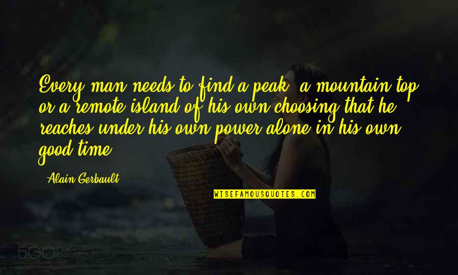 Man Island Quotes By Alain Gerbault: Every man needs to find a peak, a
