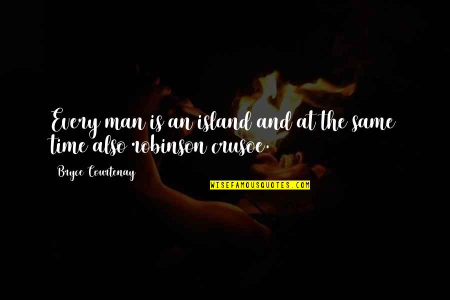 Man Island Quotes By Bryce Courtenay: Every man is an island and at the