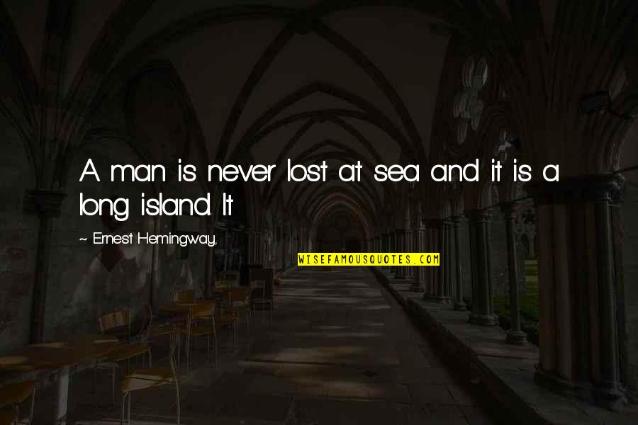 Man Island Quotes By Ernest Hemingway,: A man is never lost at sea and