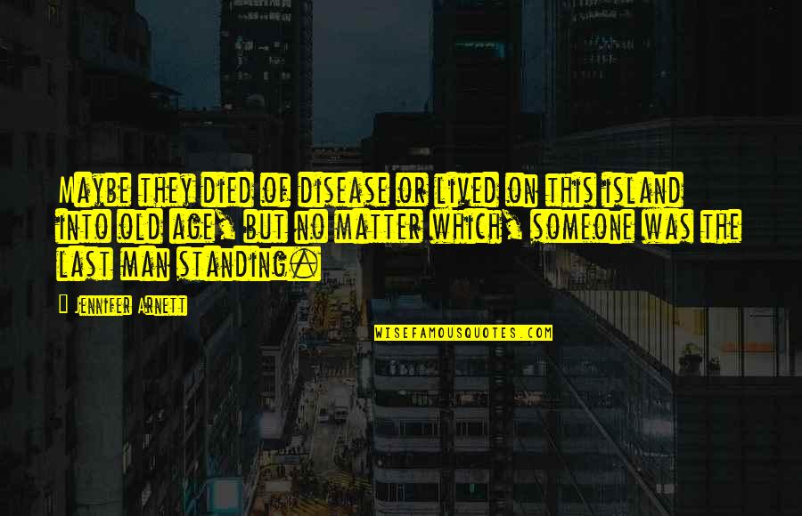 Man Island Quotes By Jennifer Arnett: Maybe they died of disease or lived on
