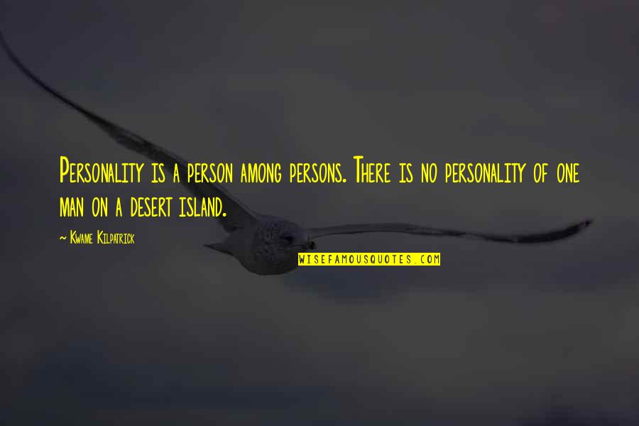 Man Island Quotes By Kwame Kilpatrick: Personality is a person among persons. There is