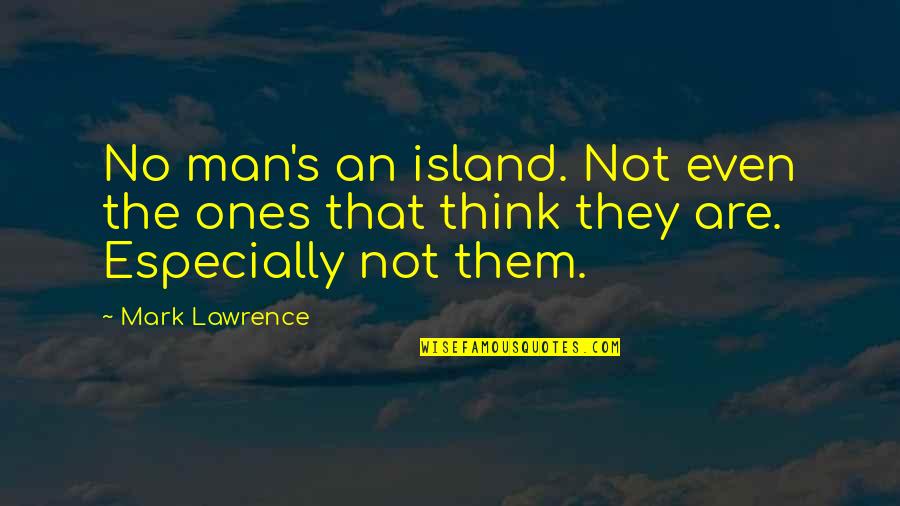 Man Island Quotes By Mark Lawrence: No man's an island. Not even the ones