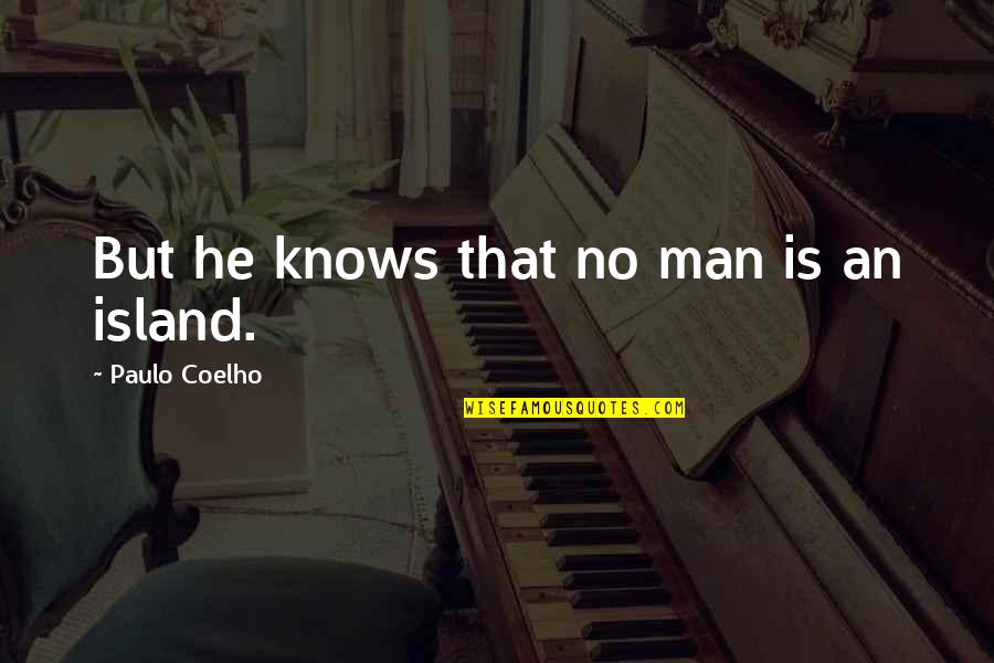 Man Island Quotes By Paulo Coelho: But he knows that no man is an