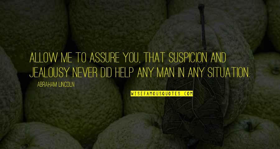 Man Jealousy Quotes By Abraham Lincoln: Allow me to assure you, that suspicion and Man Jealousy Quotes By Abraham Lincoln: Allow me to assure you, that suspicion and