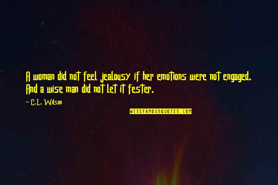 Man Jealousy Quotes By C.L. Wilson: A woman did not feel jealousy if her Man Jealousy Quotes By C.L. Wilson: A woman did not feel jealousy if her