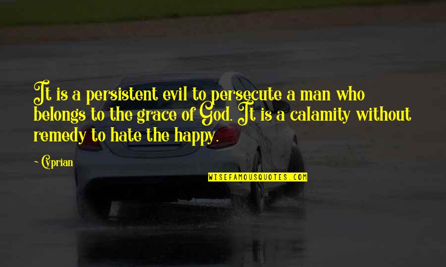 Man Jealousy Quotes By Cyprian: It is a persistent evil to persecute a Man Jealousy Quotes By Cyprian: It is a persistent evil to persecute a