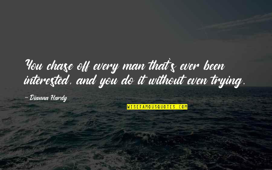 Man Jealousy Quotes By Dianna Hardy: You chase off every man that's ever been Man Jealousy Quotes By Dianna Hardy: You chase off every man that's ever been