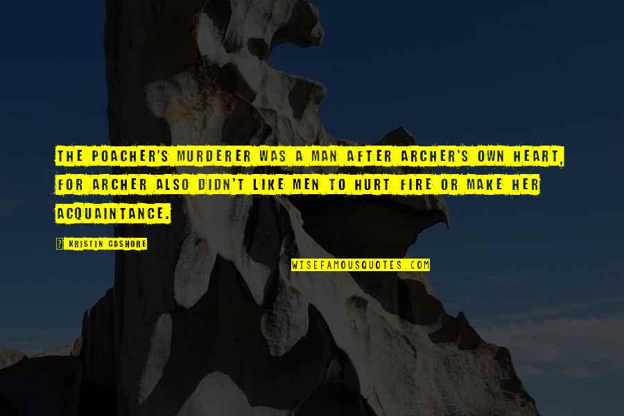 Man Jealousy Quotes By Kristin Cashore: The poacher's murderer was a man after Archer's Man Jealousy Quotes By Kristin Cashore: The poacher's murderer was a man after Archer's