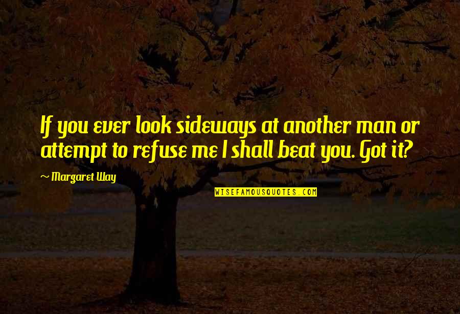 Man Jealousy Quotes By Margaret Way: If you ever look sideways at another man Man Jealousy Quotes By Margaret Way: If you ever look sideways at another man