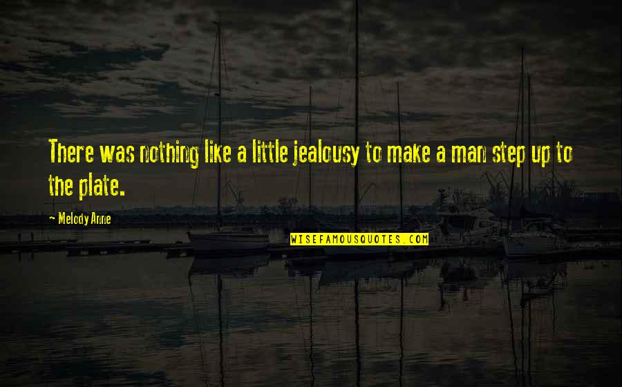 Man Jealousy Quotes By Melody Anne: There was nothing like a little jealousy to