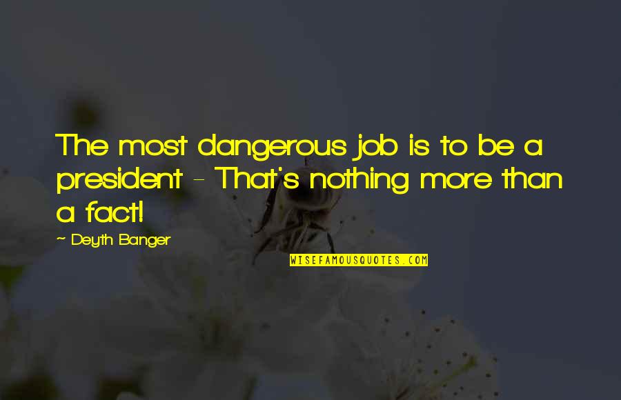 Man Jokes Quotes By Deyth Banger: The most dangerous job is to be a