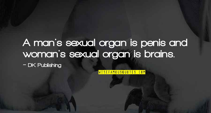Man Jokes Quotes By DK Publishing: A man's sexual organ is penis and woman's