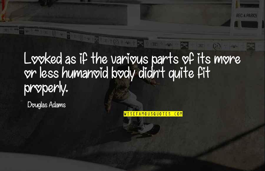 Man Jokes Quotes By Douglas Adams: Looked as if the various parts of its