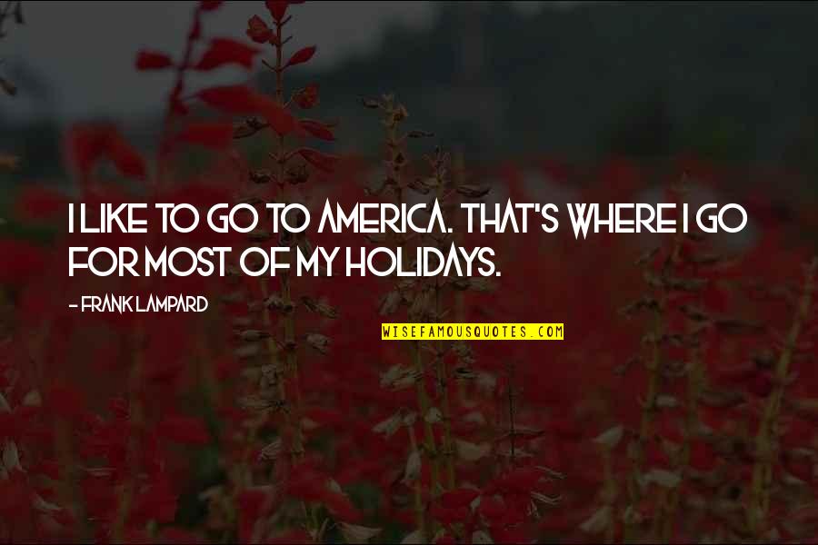 Man Jokes Quotes By Frank Lampard: I like to go to America. That's where