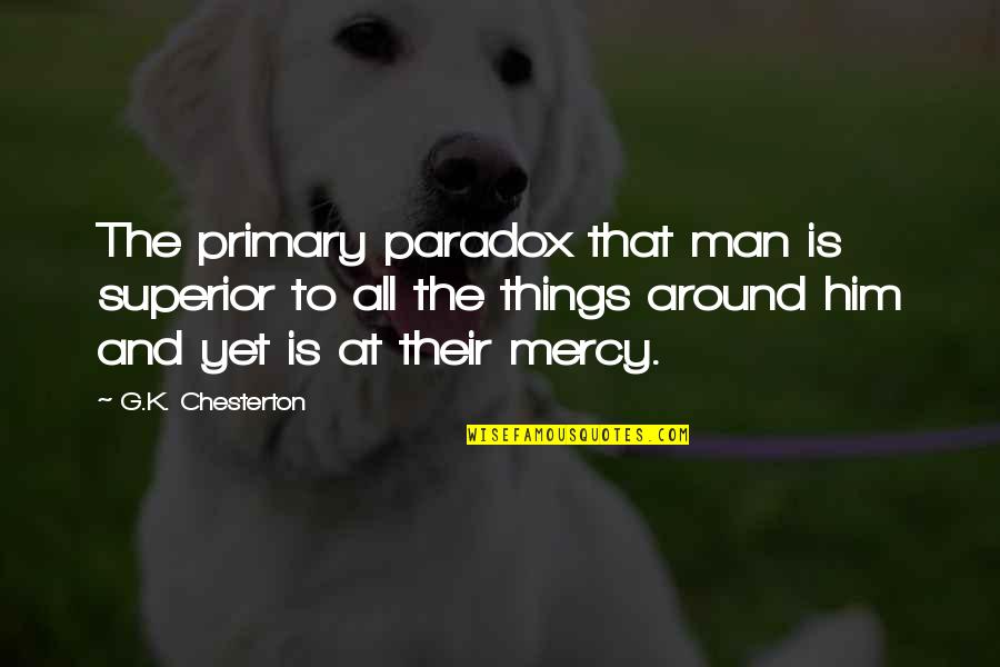 Man Jokes Quotes By G.K. Chesterton: The primary paradox that man is superior to