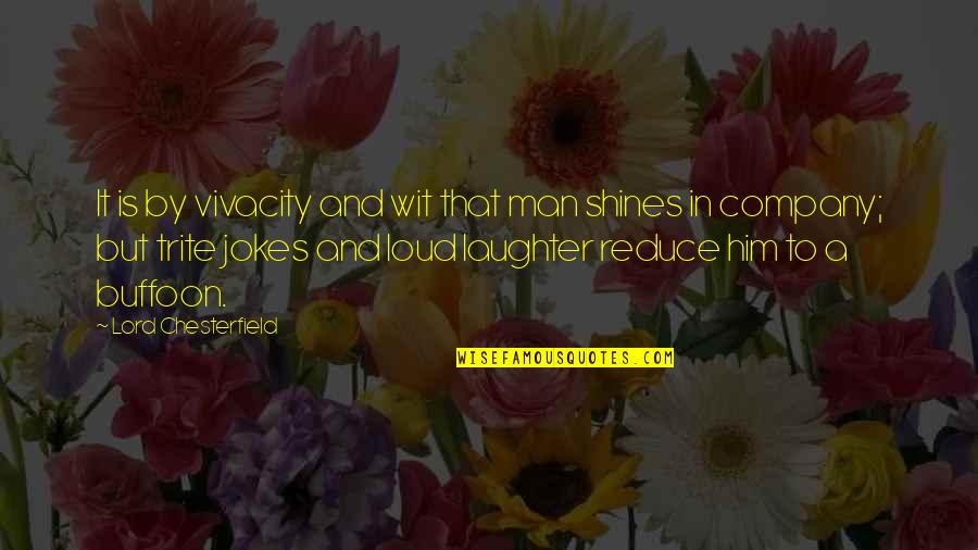 Man Jokes Quotes By Lord Chesterfield: It is by vivacity and wit that man