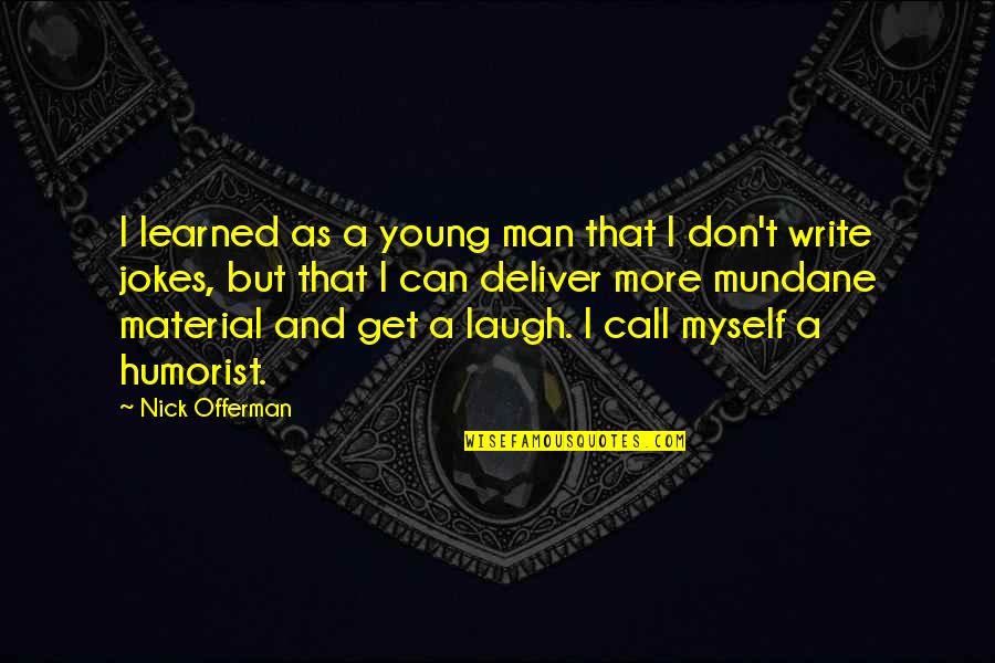 Man Jokes Quotes By Nick Offerman: I learned as a young man that I
