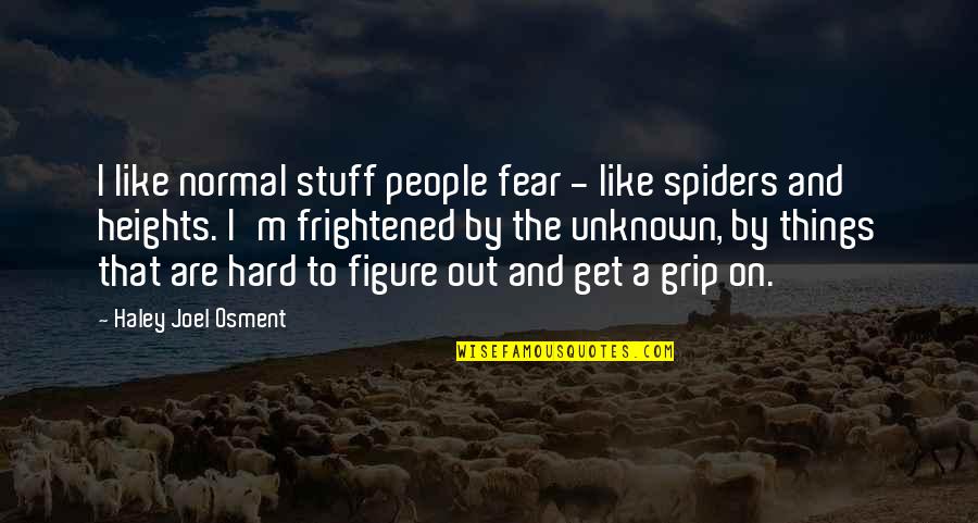 Man Ke Upar Quotes By Haley Joel Osment: I like normal stuff people fear - like Man Ke Upar Quotes By Haley Joel Osment: I like normal stuff people fear - like