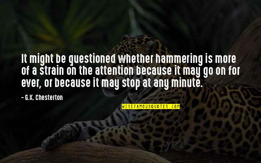 Man Ki Shanti Quotes By G.K. Chesterton: It might be questioned whether hammering is more