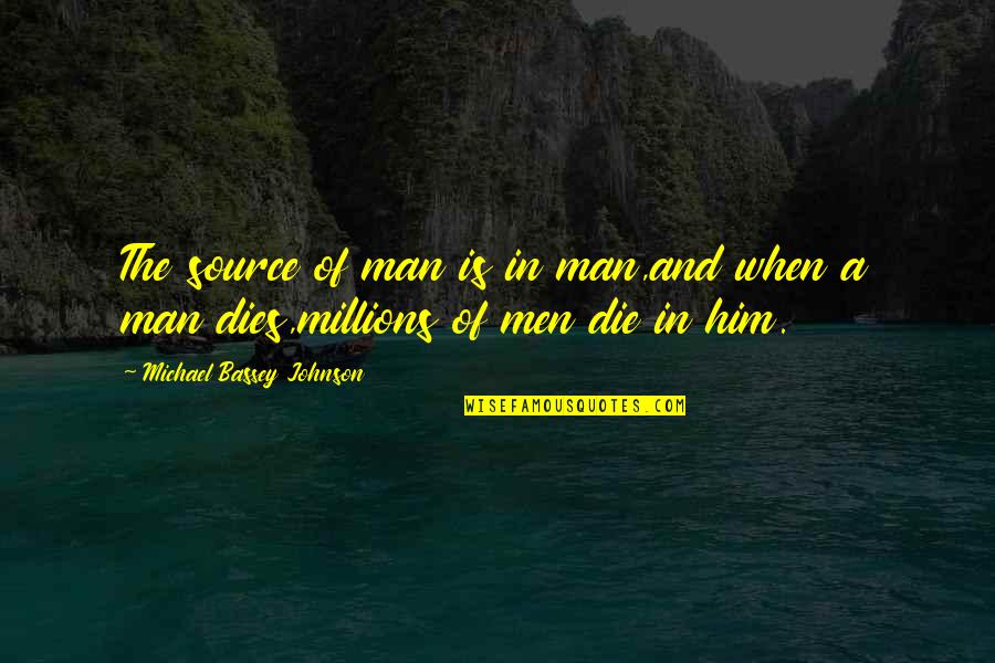 Man Know Thyself Quotes By Michael Bassey Johnson: The source of man is in man,and when