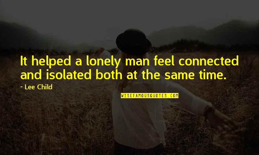 Man Lee Quotes By Lee Child: It helped a lonely man feel connected and