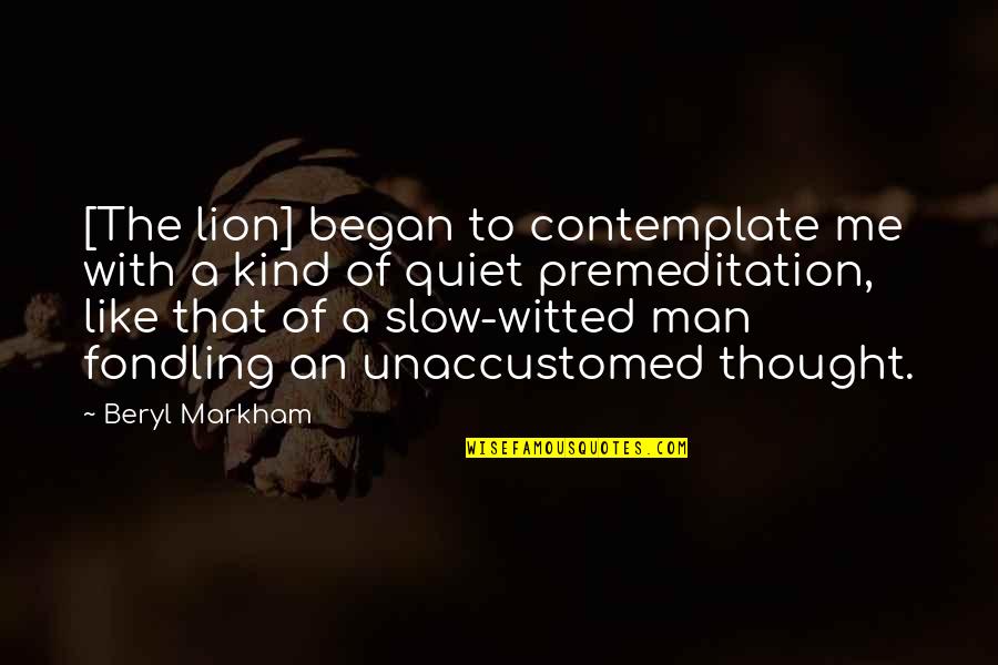 Man Like Lion Quotes By Beryl Markham: [The lion] began to contemplate me with a