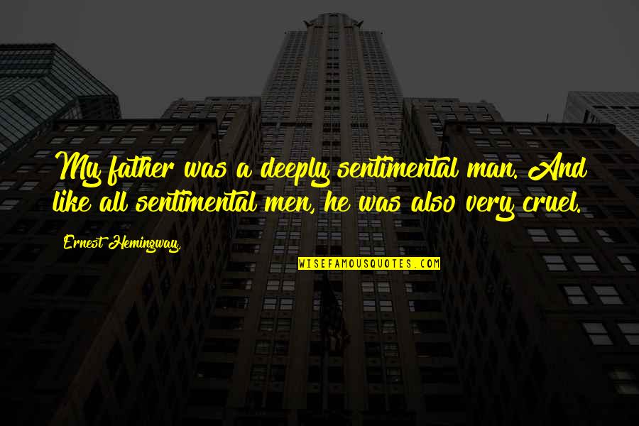 Man Like My Father Quotes By Ernest Hemingway,: My father was a deeply sentimental man. And Man Like My Father Quotes By Ernest Hemingway,: My father was a deeply sentimental man. And